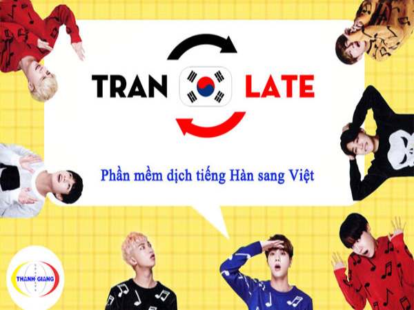 Những phần mềm dịch tiếng hàn sang tiếng việt nhanh nhất