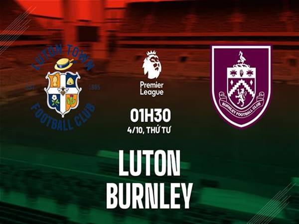 Nhận định trận Luton vs Burnley