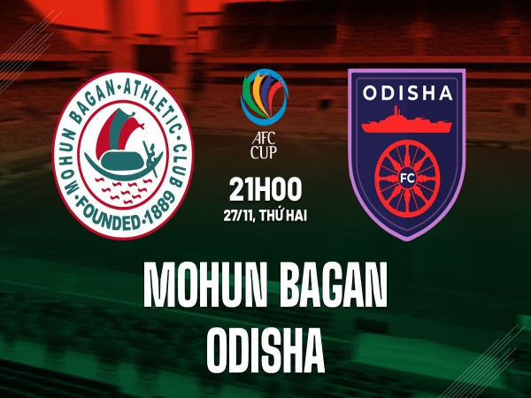 Nhận định trận đấu Mohun Bagan vs Odisha 21h00 ngày 27/11