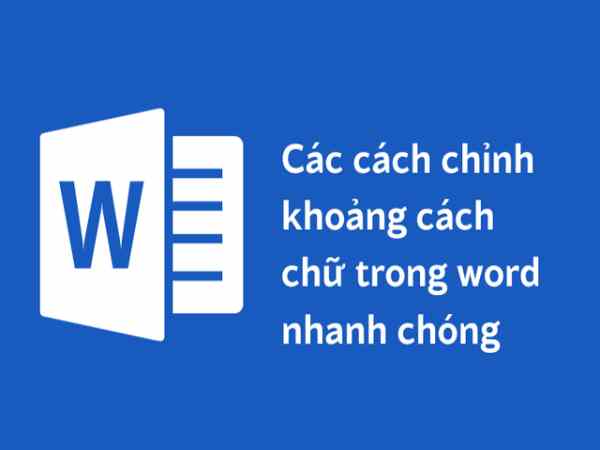 Tại sao cần chỉnh khoảng cách chữ trong word? Chỉnh khoảng cách chữ trong word nhanh chóng mà ít người biết