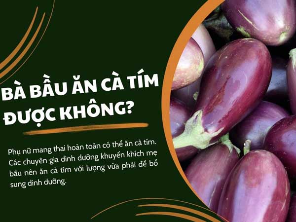 Có bầu ăn cà tím được không?