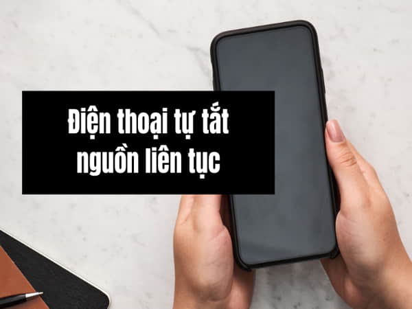Nguyên nhân khiến điện thoại bị tắt nguồn liên tục