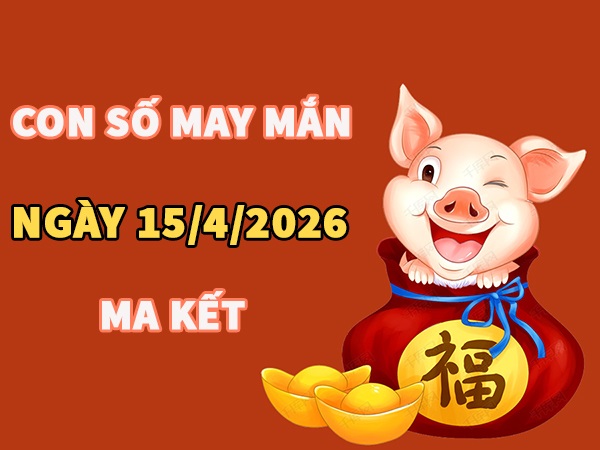 Con số may mắn hôm nay 15/4/2026 thứ 4 cung Ma Kết